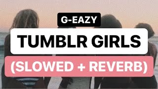 geazy  tumblr girls slowed  reverb [upl. by Ackerley]