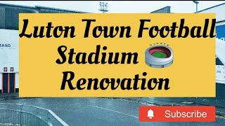 Kenilworth Road Stadium Renovation  Luton Town Football ⚽️ Upgrading [upl. by Aliuqa]