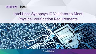 Intel Uses Synopsys IC Validator™ to Meet Physical Verification Requirements  Synopsys [upl. by Eikcid]