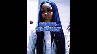 Ann Marie  My Obsession SLOWED [upl. by Milly]