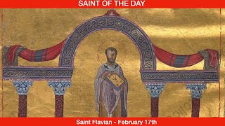 Saint Flavian Bishop and Martyr  February 17th [upl. by Sigsmond550]