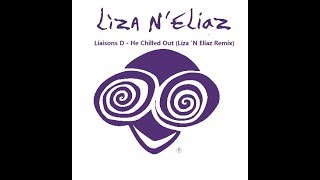 Liaisons D He Chilled Out Liza N Eliaz Remix [upl. by Nylemaj]