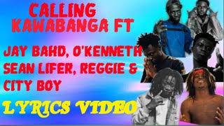 Calling Lyrics  Kawabanga Ft OKENNETH Jay Bahd Sean Lifer Reggie and City Boy [upl. by Aicnelav]