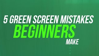 5 Green Screen Mistakes Beginners Make [upl. by Vod]