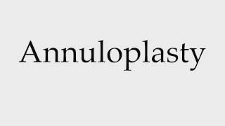 How to Pronounce Annuloplasty [upl. by Hardner]