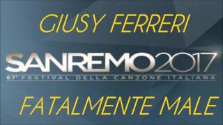 Giusy Ferreri  Fatalmente Male Sanremo 2017 [upl. by Frymire]