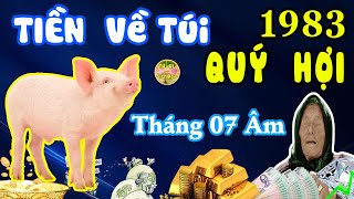 Tháng 7 Âm ☯️ Tuổi QUÝ HỢI 1983 TIỀN Tự Động Đổ Về Túi Trăm Sự Suôn Sẻ [upl. by Hseyaj]