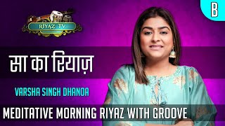 Meditative Riyaz with Groove  Scale B  Varsha Singh Dhanoa  Riyaz TV  रियाज़ टीवी [upl. by Loftus]