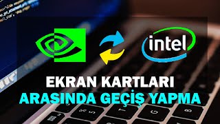 Çift Ekran Kartı Arasında Geçiş Nasıl Olur INTEL amp NVIDIA [upl. by Stedt866]