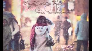 Vietsub 认真的雪  Tuyết Chân Thật  Tiết Chi Khiêm yheavennet [upl. by Ruosnam]