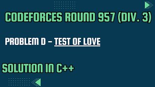 Codeforces Round 957 Div 3 Problem D Test of Love Full Solution In C [upl. by Casabonne600]