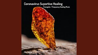 Coronavirus Supportive Healing Energetic  Frequency Healing Music [upl. by Ettenahs]