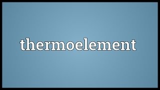 Thermoelement Meaning [upl. by Ailenroc]