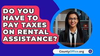 Do You Have To Pay Taxes On Rental Assistance  CountyOfficeorg [upl. by Helbon]