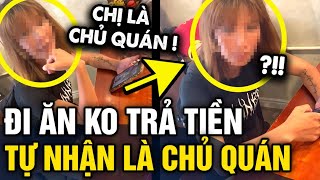 Ăn uống NO NÊ cô gái KHÔNG TRẢ TIỀN vì cho rằng mình là CHỦ QUÁN  Tin 3 Phút [upl. by Tayler]