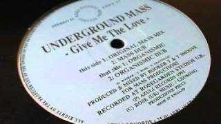 Underground Mass  Give Me The Love Organismic Dub [upl. by Cornelius474]