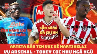 TIN ARSENAL TRƯA 1612 NGÃ MŨ VỤ TONEY VỀ ARS MARTINELLI ĐÁ CHÍNH ARSENAL VÀ THƯƠNG VỤ OSIMHEN [upl. by Scurlock632]