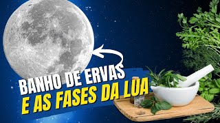 BANHO DE ERVAS E AS FASES DA LUA [upl. by Briney]