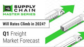 Q1 Freight Market Forecast Will Rates Climb in 2024 [upl. by Eylhsa]