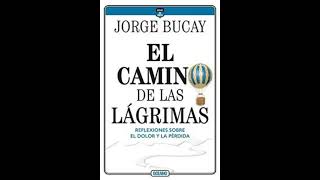 El camino de las lágrimas Jorge Bucay análisis y reflexión profunda [upl. by Gerbold323]