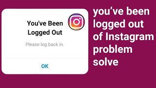 You’ve been logged out of Instagram problem solve how to fix Instagram you’ve been logged out [upl. by Adnawad]