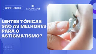 Lentes Tóricas são as melhores para o Astigmatismo [upl. by Etteinotna]