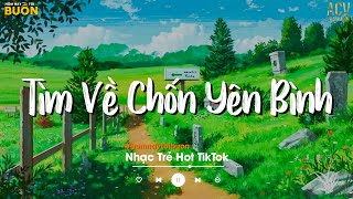 Nhiều Khi Ta Muốn Tìm Về Chốn Yên Bình  Sầu Tương Tư Họ Đâu Thương Em  Nhạc Trẻ Hay Nhất 2023 [upl. by Elden845]