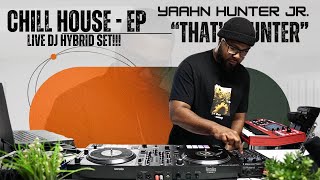 Chill House EP  LIVE DJ Hybrid Set  Yaahn Hunter Jr [upl. by Aynom]