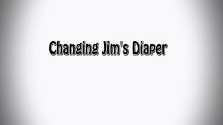 Changing Jims Diaper [upl. by Umberto]