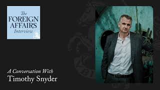 Timothy Snyder How Putin’s Lies Are Driving the War in Ukraine  The Foreign Affairs Interview [upl. by Partridge395]