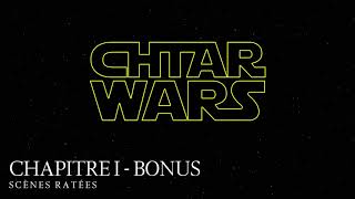 Chtar Wars  Chapitre I  Bonus  Scènes Ratées [upl. by Silevi]