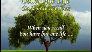 ONLY ONE LIFE So Soon It Will Pass with Lyrics [upl. by Bettina]