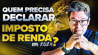 QUEM PRECISA DECLARAR IMPOSTO DE RENDA EM 2024 [upl. by Rhodie598]