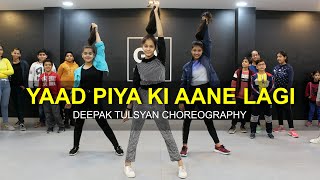 Yaad Piya Ki Aane Lagi  Class Video  Divya Khosla Kumar Neha K Deepak Tulsyan Dance Choreography [upl. by Akiner]