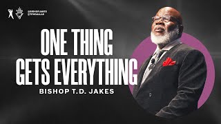 One Thing Gets Everything  Bishop TD Jakes [upl. by Bastian]