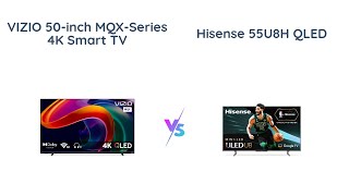 VIZIO 50inch MQXSeries vs Hisense 55U8H  4K QLED Smart TV Comparison [upl. by Joby]