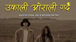 Lyrics Ukali Orali Gardai  Rajesh Payal Rai amp Mohan Nepali  Sonu Nigam  The Voice Of Nepal [upl. by Reehsab]