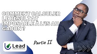 Comment Calculer le Résultat Imposable à l’IS au Gabon [upl. by Halian]