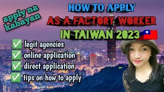 HOW TO APPLY AS A FACTORY WORKER IN TAIWAN 2023  LEGIT AGENCIES  ONLINE APPLICATION [upl. by Erskine]