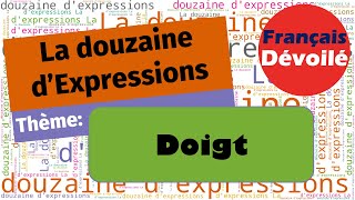 Thème  Doigt La douzaine dexpressions [upl. by Htaras]