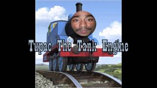 Tupac The Tank Engine [upl. by Adaven]