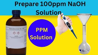 How to Prepare 100 ppm NaOH solutionppm Solution How to prepare ppm Solution in lab [upl. by Phelips]