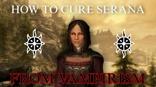 How to CURE SERANA from VAMPIRISM  Skyrim [upl. by Dorene]