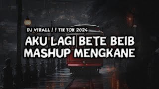 DJ AKU LAGI BETE BEB X MASHUP MENGKANE [upl. by Bettye]