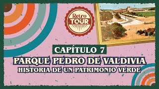 Capítulo 7 Retro Tour quotParque Pedro de Valdivia Historia de un Patrimonio Verdequot [upl. by Ahsinak]