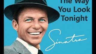 Sinatra  The Way You Look Tonight [upl. by Notniv]