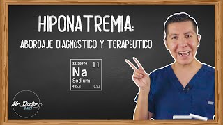 HIPONATREMIA Abordaje diagnostico y terapéutico  ¿CÓMO REPONER SODIO  ENARM  MIR  MR DOCTOR [upl. by Stedman]