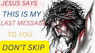 jesus says  this is my last message to you dont skip  god message for today  jesus love [upl. by Martinic]