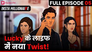 Insta Millionaire FULL EPISODE 5  Lucky Ki Kahani  क्या Lucky पलटेगा बाज़ी  Pocket FM Full Story [upl. by Cresa]