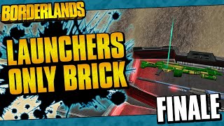 Borderlands  Launchers Only Brick Funny Moments And Drops  Finale [upl. by Burrow]